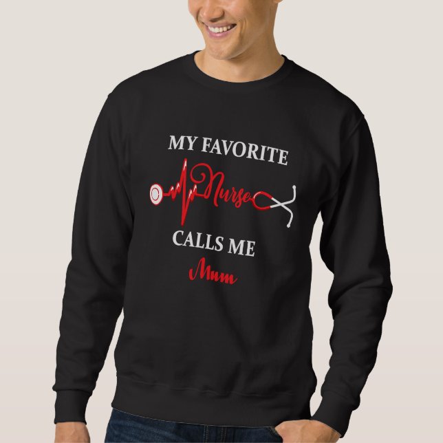 My favorite Nurse calls me Mum Daughter Hospital N Sweatshirt (Front)