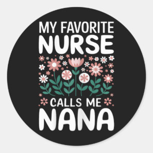 My Favorite Nurse Calls Me Nana Cute Flowers For M Classic Round Sticker