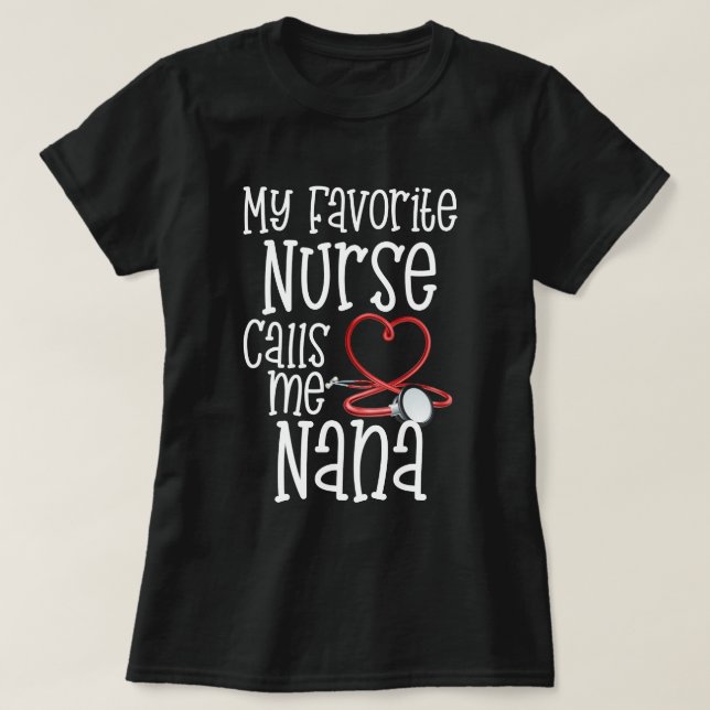 My Favorite Nurse Calls Me Nana Mothers Day Gift T-Shirt (Design Front)