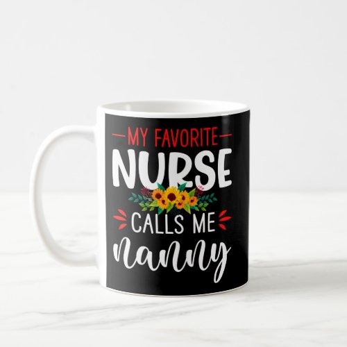 My Favorite Nurse Calls Me Nanny MotherS Day Coffee Mug
