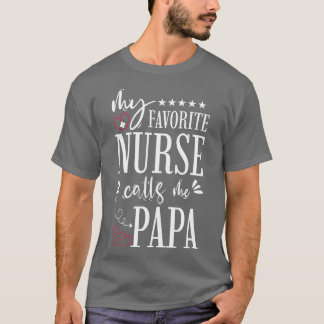 My Favorite Nurse Calls Me Papa T-Shirt