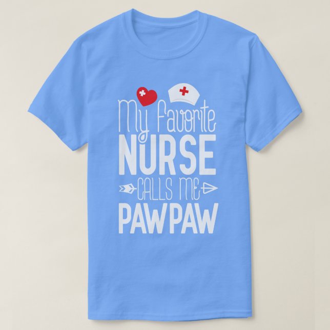My Favorite Nurse Calls Me PawPaw Birthday Gift Fo T-Shirt (Design Front)