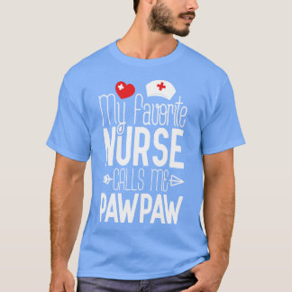My Favorite Nurse Calls Me PawPaw Birthday Gift Fo T-Shirt