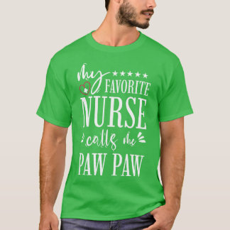 My Favorite Nurse Calls Me PawPaw Gift T-Shirt