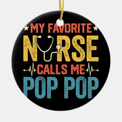 My Favorite Nurse Calls Me Pop Pop Funny Fathers Ceramic Ornament