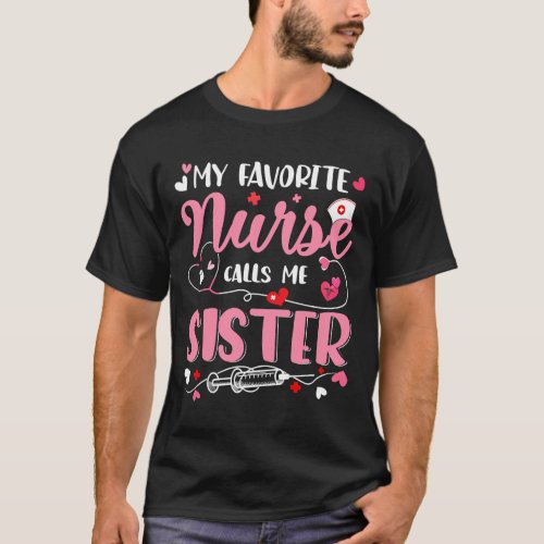 My Favorite Nurse Calls Me Sister Mothers Day Nurs T_Shirt