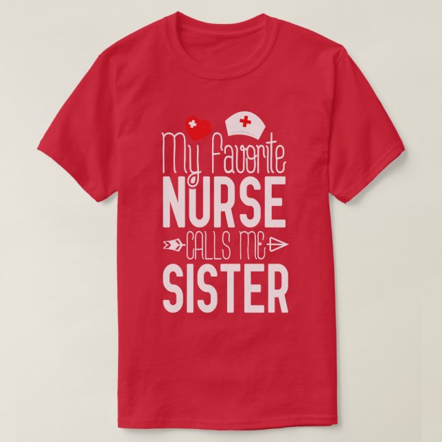 My Favorite Nurse Calls Me Sister Nurse Gift Idea T-Shirt (Design Front)