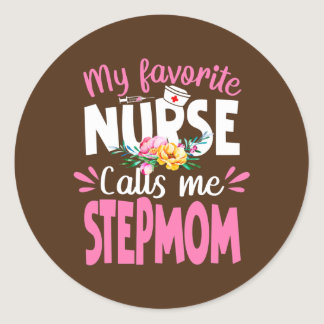 My Favorite Nurse Calls Me Stepmom Cute Nursing Classic Round Sticker
