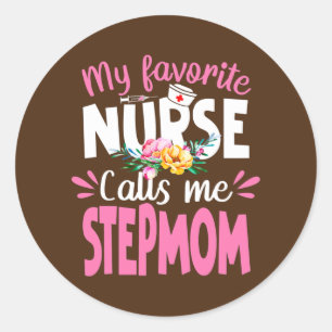 My Favorite Nurse Calls Me Stepmom Cute Nursing Classic Round Sticker