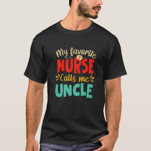 My Favorite Nurse Calls Me Uncle Funny Nursing Fat T-Shirt