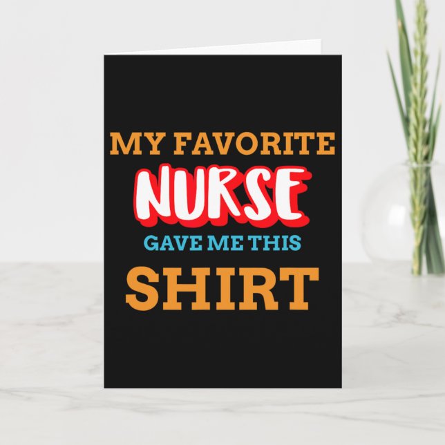 My Favorite Nurse Gave Me This Funny Medical Patie Card (Front)