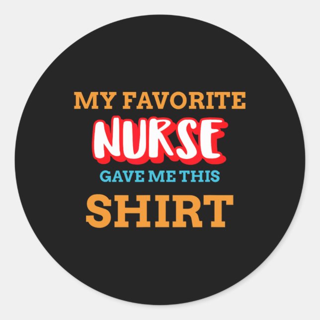 My Favorite Nurse Gave Me This Funny Medical Patie Classic Round Sticker (Front)