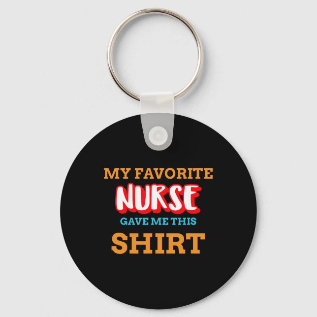 My Favorite Nurse Gave Me This Funny Medical Patie Keychain (Front)
