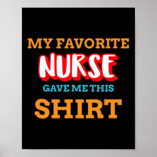 My Favorite Nurse Gave Me This Funny Medical Patie Poster
