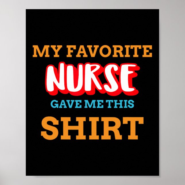 My Favorite Nurse Gave Me This Funny Medical Patie Poster (Front)