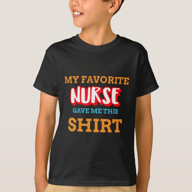 My Favorite Nurse Gave Me This Funny Medical Patie T-Shirt (Front)