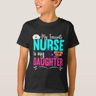 My Favorite Nurse Is My Daughter Medical Professio T-Shirt