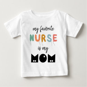 My Favorite Nurse Is My Mom Cute Personalized Baby T-Shirt