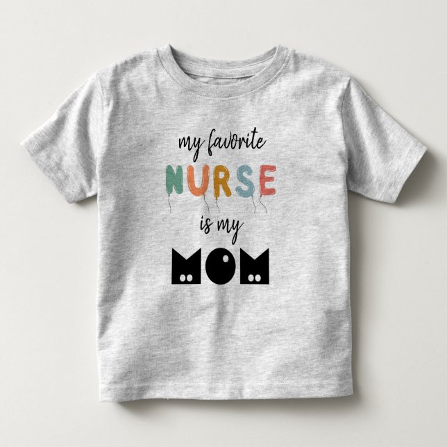 My Favorite Nurse Is My Mom Cute Personalized Toddler T-shirt (Front)