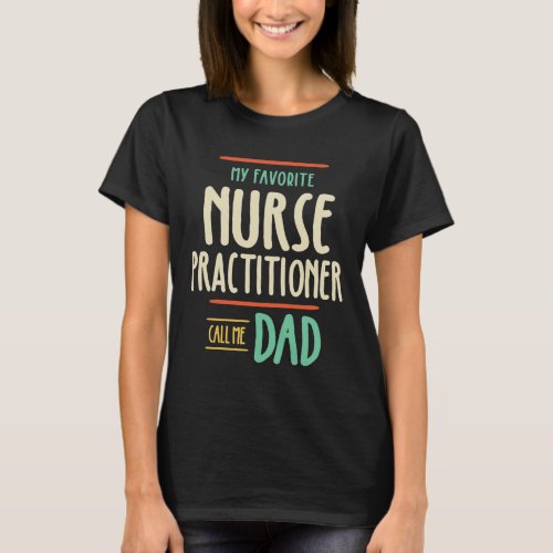 My Favorite Nurse Practitioner Call Me Dad T_Shirt