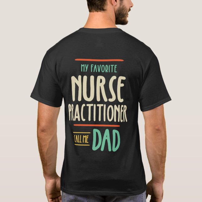 My Favorite Nurse Practitioner Call Me Dad T-Shirt (Back)