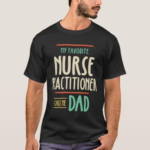 My Favorite Nurse Practitioner Call Me Dad T_Shirt