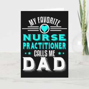 My Favorite Nurse Practitioner Calls Me Dad Father Card
