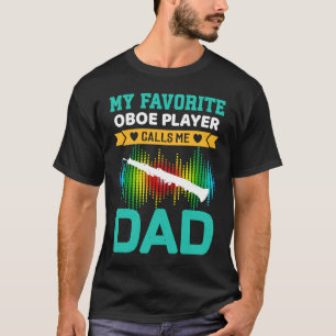 My Favorite Oboe Player Calls Me Dad Fathers Day T-Shirt