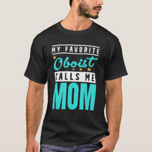 My Favorite Oboist Calls Me Mom  Oboist Mom T-Shirt
