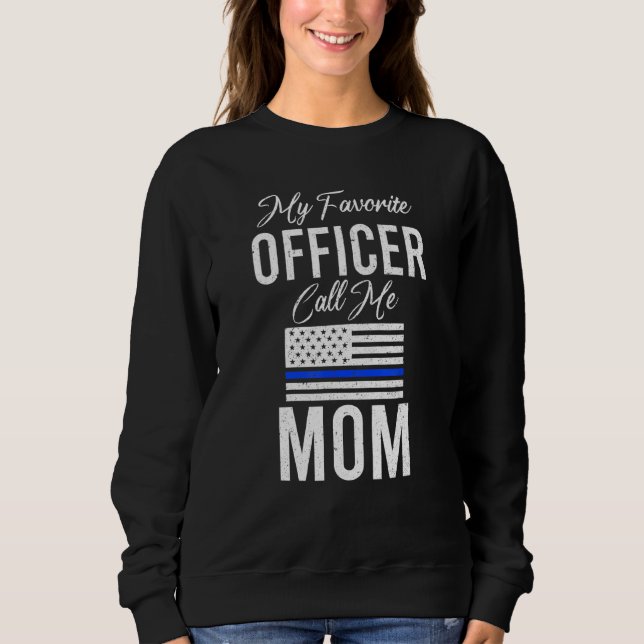 My Favorite Officer Calls Me Mom Police Thin Blue  Sweatshirt (Front)