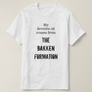 "My favorite oil comes from The Bakken Formation" T-Shirt