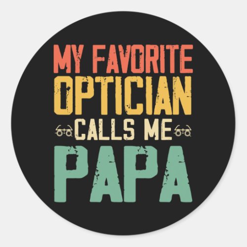 My Favorite Optician Calls Me Papa Vintage Classic Round Sticker