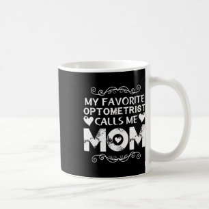 My Favorite Optometrist Calls Me Mom Mothers Day P Coffee Mug