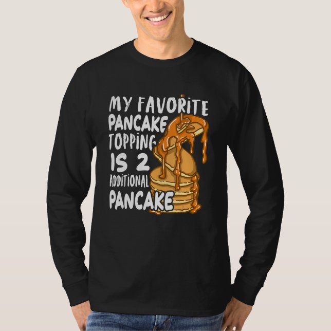 My Favorite Pancake Topping Is Two Additional Panc T-Shirt (Front)