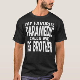 My Favorite Paramedic Calls Me BIG BROTHER Fathers T-Shirt