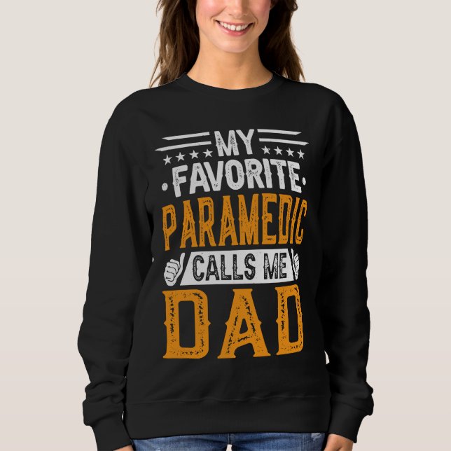 My Favorite Paramedic Calls Me Dad  Fathers Day Sweatshirt (Front)