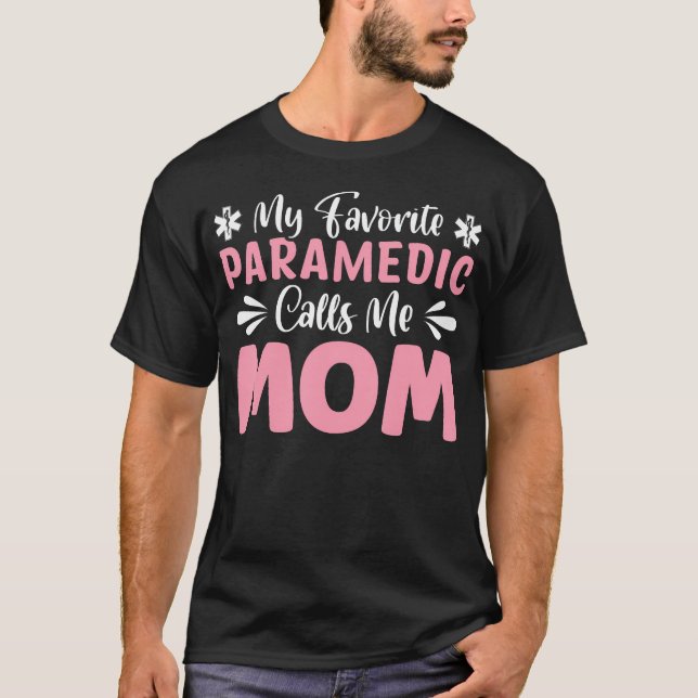 My Favorite Paramedic Calls Me Mom T-Shirt (Front)