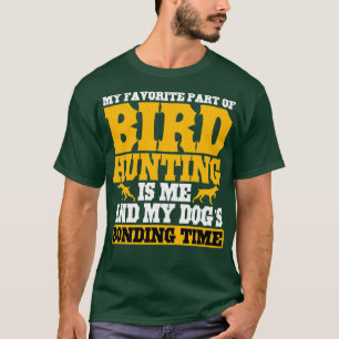 My Favorite Part Of Bird Hunting T-Shirt