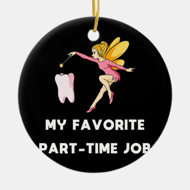 My Favorite Part time Job Funny Parents Tooth Ceramic Ornament (Front)