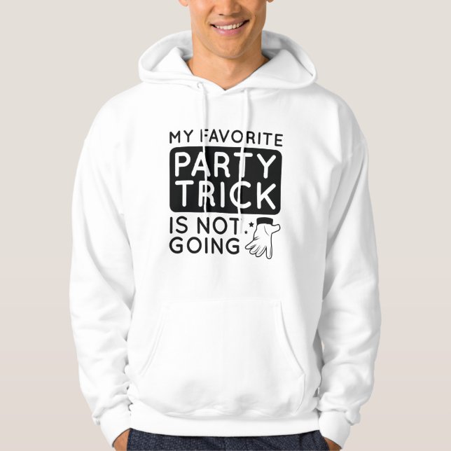 My Favorite Party Trick Is Not Going Hoodie (Front)