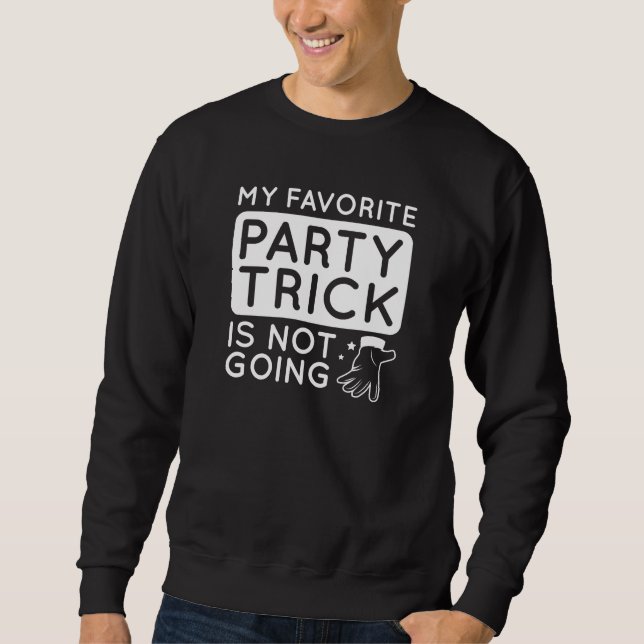 My Favorite Party Trick Is Not Going Sweatshirt (Front)