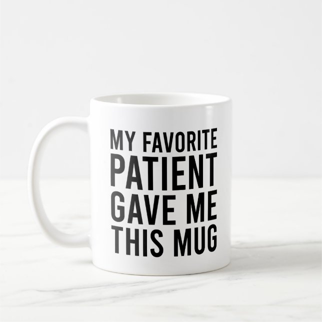 My Favorite Patient Gave Me This   Coffee Mug (Left)