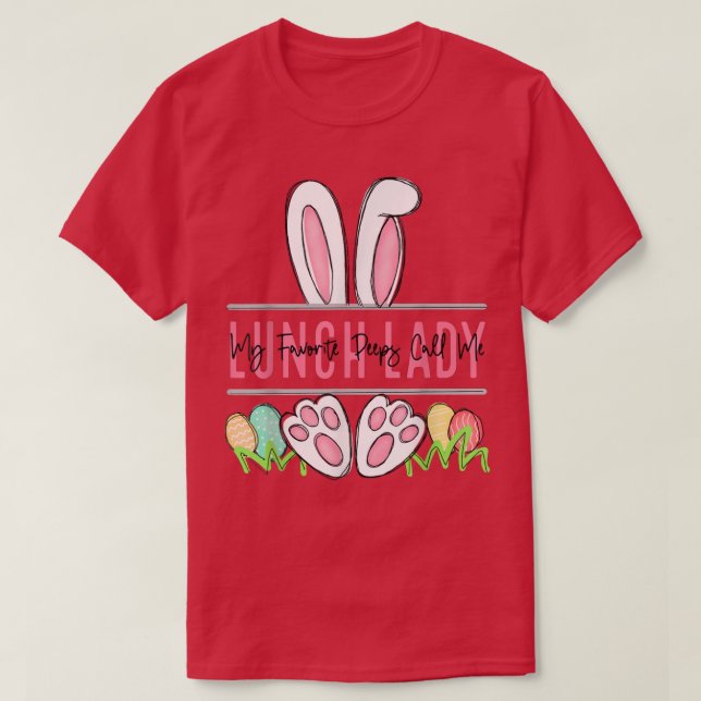 My Favorite Peep Call Me Lunch Lady Happy Easter D T-Shirt (Design Front)
