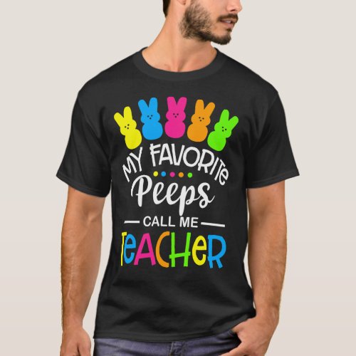 My Favorite Peep Call Me Teacher  Happy Easter Day T_Shirt