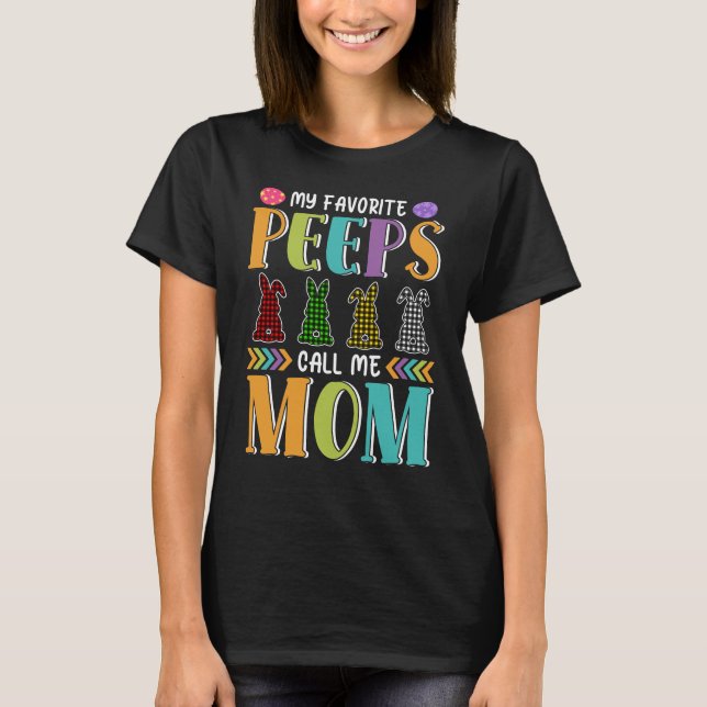 My favorite peeps call me mom easter mom gift  T-Shirt (Front)