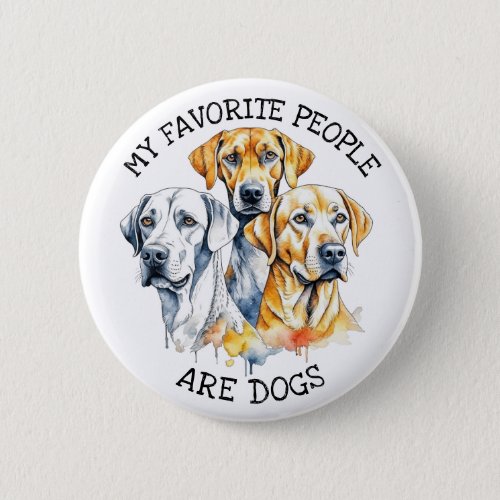 My Favorite People are Dogs Button