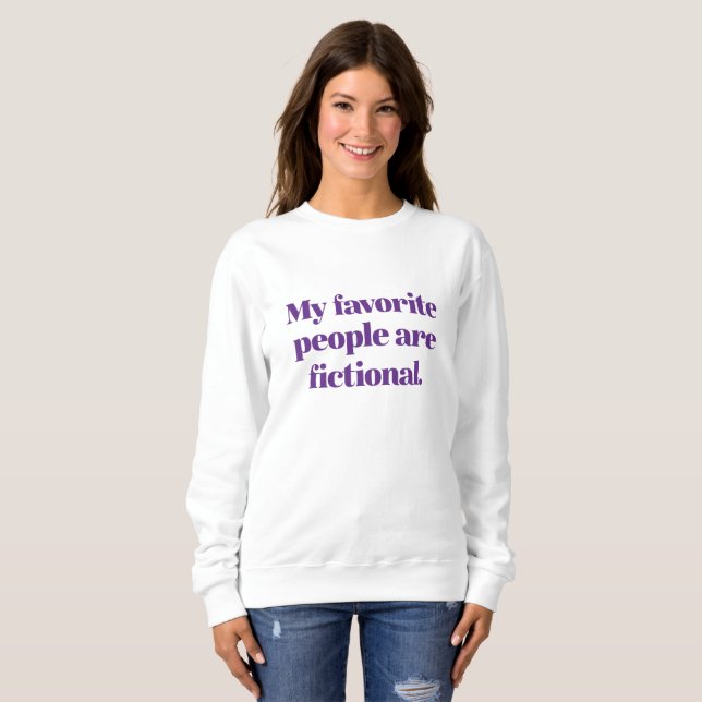 My Favorite People Are Fictional Sweatshirt (Front Full)