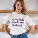 My Favorite People Are Fictional T-Shirt<br><div class="desc">My Favorite People Are Fictional</div>
