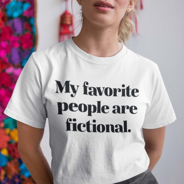 My Favorite People Are Fictional T-Shirt (Creator Uploaded)