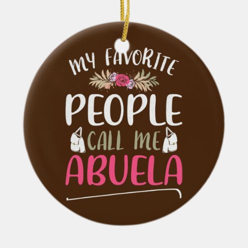 My Favorite People Call Me Abuela Mothers Day Ceramic Ornament